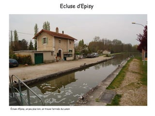 Ecluse d’Episy  Écluse d’Episy, un peu plus loin, on trouve l’arrivée du Lunain 