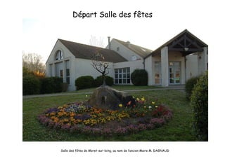 Départ Salle des fêtes Salle des fêtes de Moret-sur-loing, au nom de l’ancien Maire M. DAGNAUD 