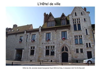 L’Hôtel de ville  Hôtel de ville, ancienne maison bourgeoise façon hôtel de Cluny, le menuisier d’art fut M. Raccolet 