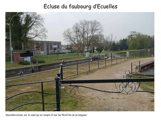 Ecluse du faubourg d’Ecuelles Deuxième écluse, sur le canal qui en compte 21 sur les 49,42 km de sa longueur 