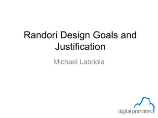 Page 0 of 59




Randori Design Goals and
      Justification
      Michael Labriola




                          WORLDWARE
                          CONFERENCE
 