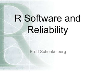 R Software and
Reliability
Fred Schenkelberg
 
