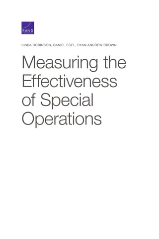 LINDA ROBINSON, DANIEL EGEL, RYAN ANDREW BROWN
Measuring the
Effectiveness
of Special
Operations
C O R P O R A T I O N
 