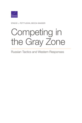 STACIE L. PETTYJOHN, BECCA WASSER
Competing in
the Gray Zone
Russian Tactics and Western Responses
C O R P O R A T I O N
 