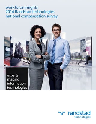 workforce insights: 
2014 Randstad technologies 
national compensation survey 
experts 
shaping 
information 
technologies 
 