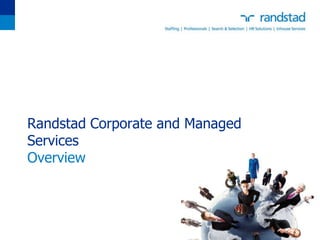 Randstad Corporate and Managed
Services
Overview
 