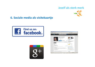 6. Sociale media als visitekaartje
Jezelf als sterk merk
 