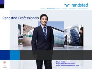 Randstad Professionals




                         Silvia Huber
                         Consultant Professionals
                         Silvia.huber@it.randstad.com
 