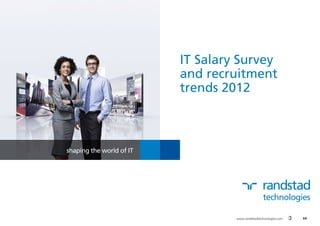 IT Salary Survey
                          and recruitment
                          trends 2012



shaping the world of IT




                                   www.randstadtechnologies.com      
 