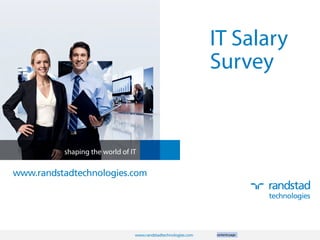 IT Salary
                                                               Survey


          shaping the world of IT

www.randstadtechnologies.com




                                www.randstadtechnologies.com   contents page   contact us   next page 
 