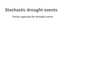 Stochastic drought events
   Similar approach for drought events
 