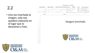 2.2
• Una vez insertada la
imagen, solo nos
quedara colocarla en
el lugar que la
deseamos y listo.
 