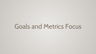 Goals and Metrics Focus
 