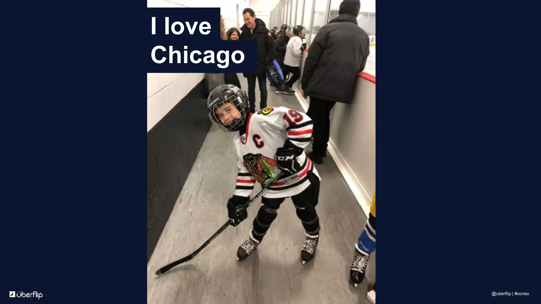 I love
Chicago
@uberflip | #conex
 