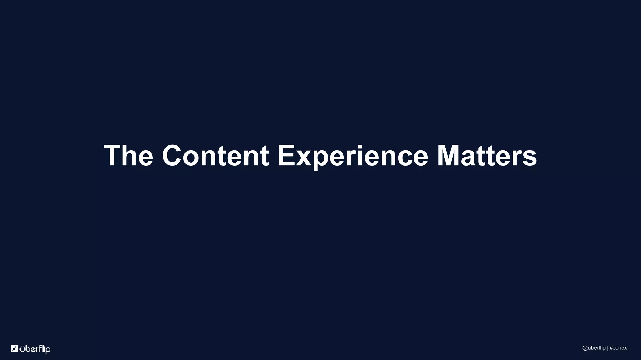 The Content Experience Matters
@uberflip | #conex
 