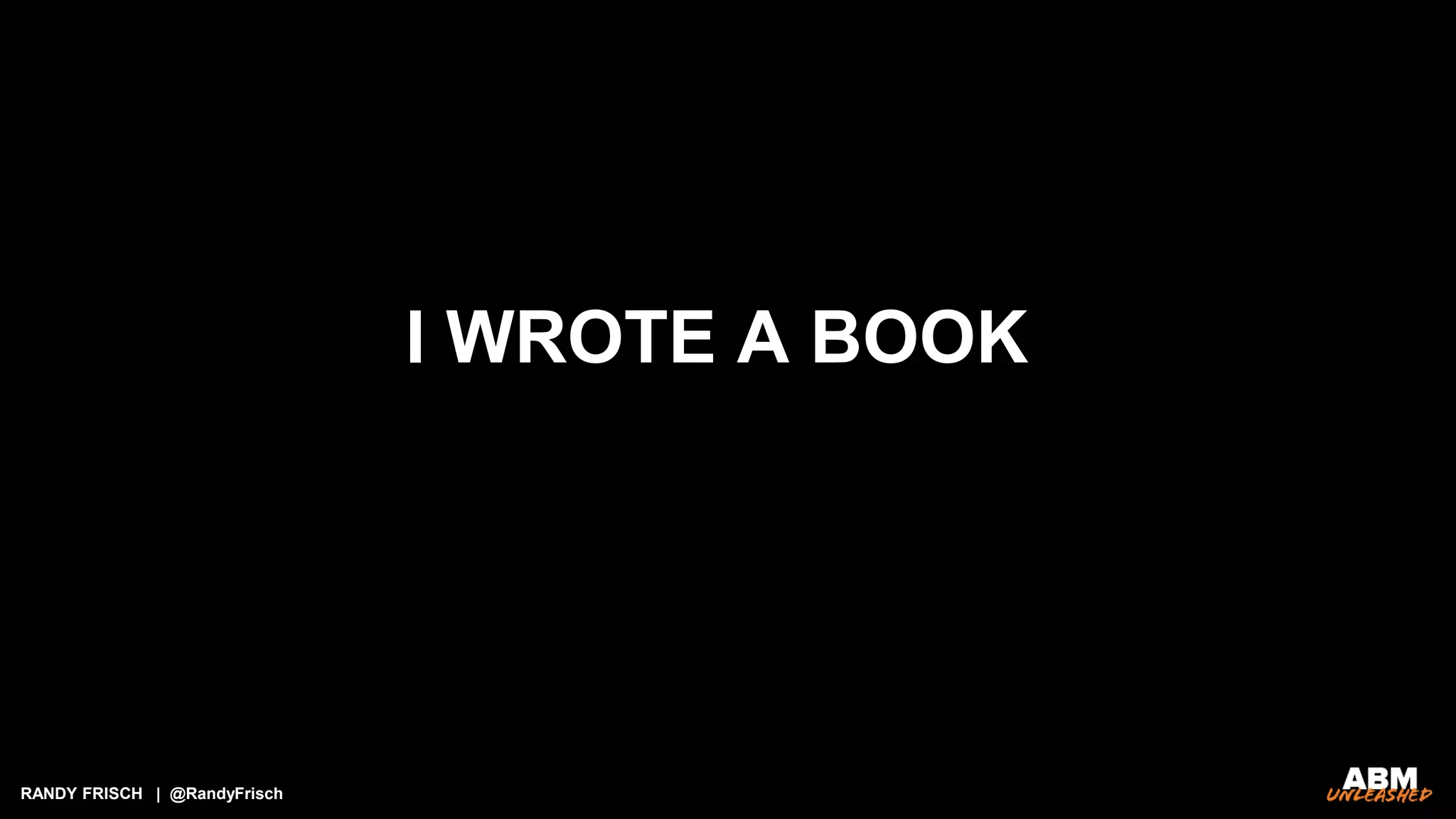 RANDY FRISCH | @RandyFrisch
I WROTE A BOOK
 