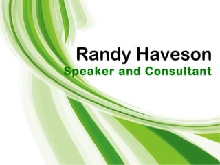 Randy Haveson
Speaker and Consultant
 