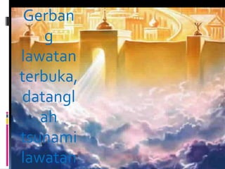 Gerban 
g 
lawatan 
terbuka, 
datangl 
ah 
tsunami 
lawatan 
 