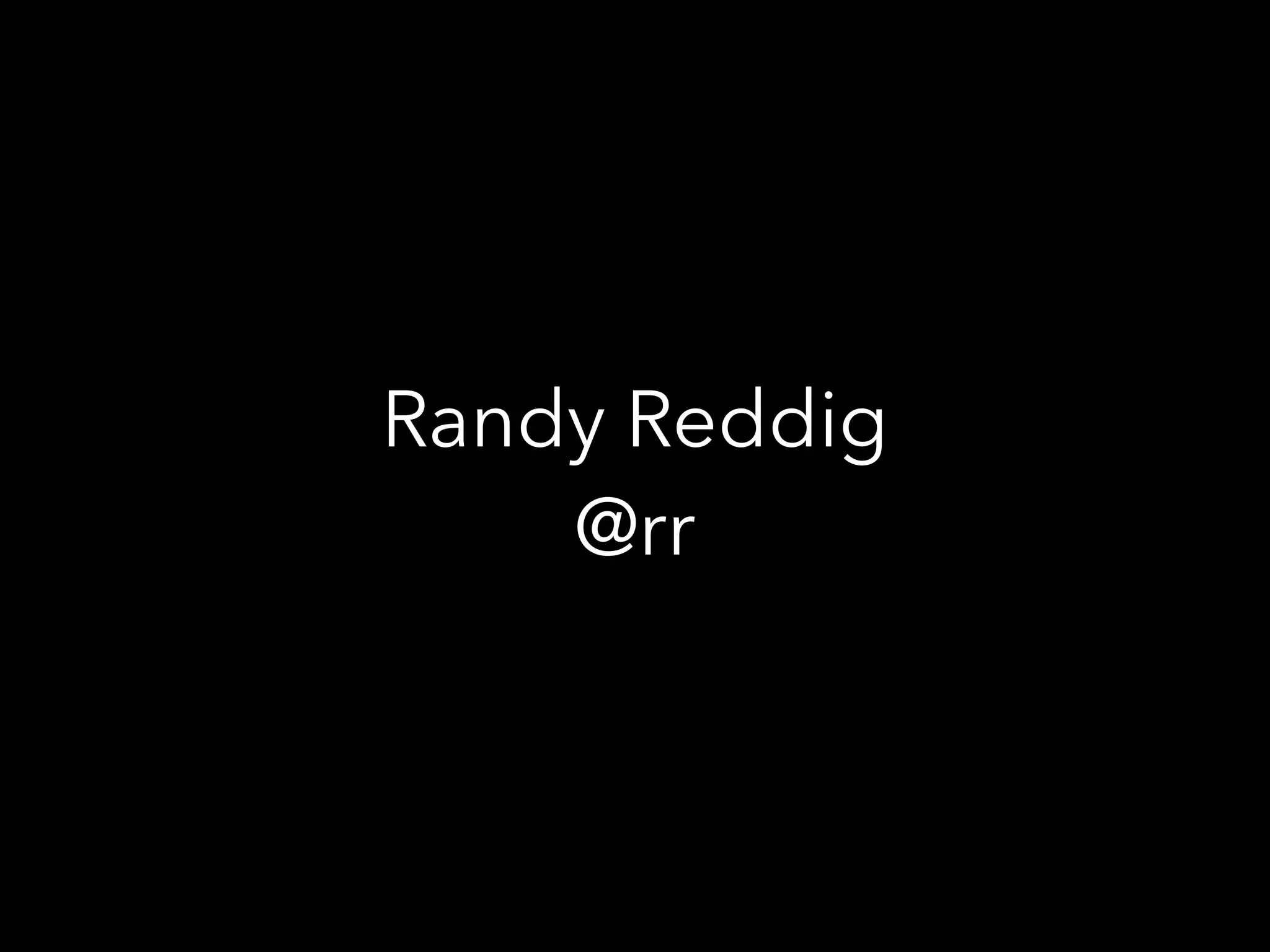 Randy Reddig
@rr
 