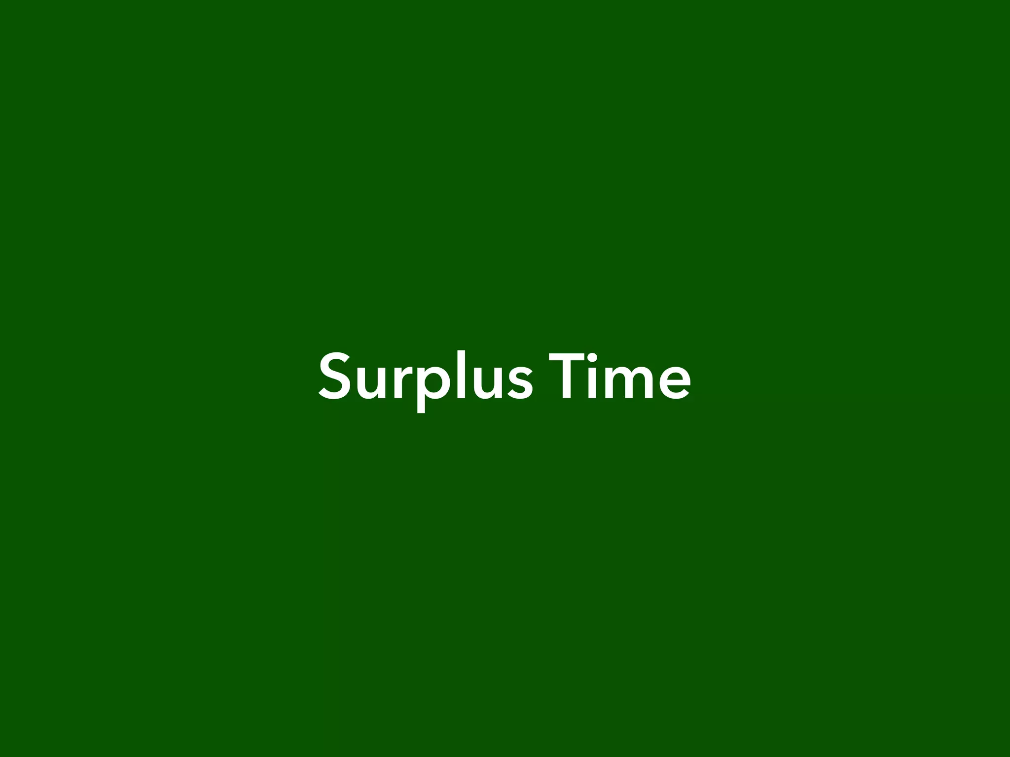 Surplus Time
 