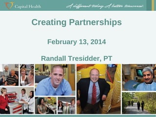 Creating Partnerships
February 13, 2014
Randall Tresidder, PT

 