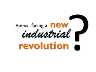 Are we

facing a

new

industrial

revolution

 