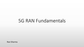 5G RAN Fundamentals
Ravi Sharma
 