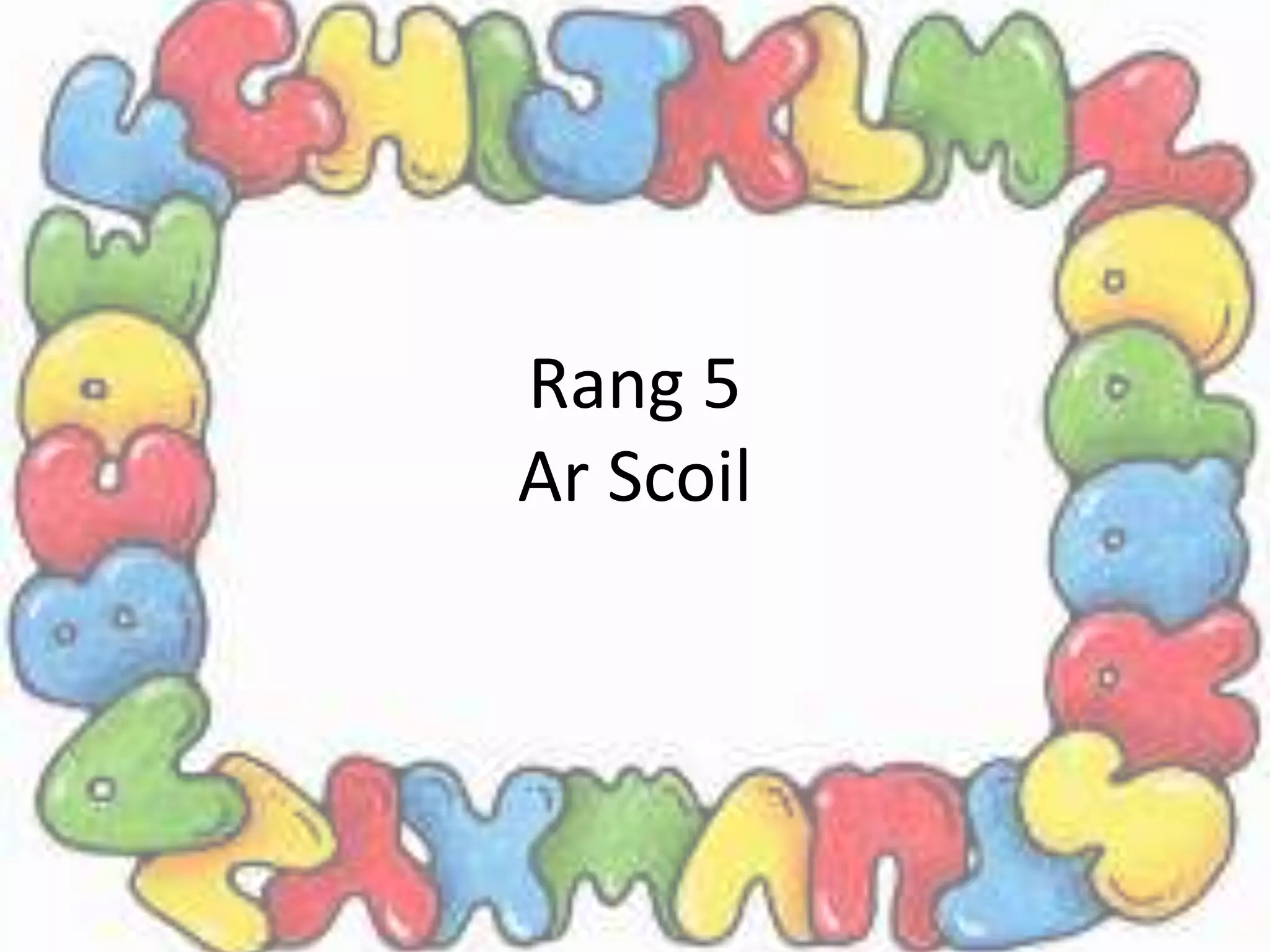 Rang 5
Ar Scoil