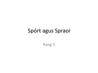 Spórt agus Spraoi
Rang 5
 