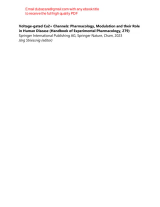 Voltage-gated Ca2+ Channels: Pharmacology, Modulation and their Role
in Human Disease (Handbook of Experimental Pharmacology, 279)
Springer International Publishing AG, Springer Nature, Cham, 2023
Jörg Striessnig (editor)
 