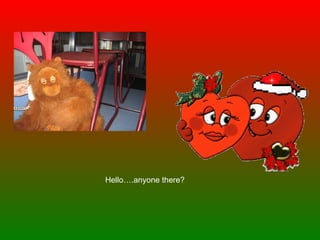 Hello….anyone there? 