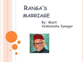 RANGA’S
MARRIAGE
By: Masti
Venkatesha Iyengar
 