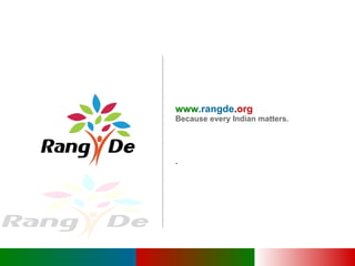 www .rangde . org  Because every Indian matters. . 