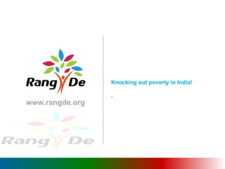 Knocking out poverty in India! . www.rangde.org  