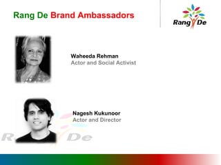 Rang De  Brand Ambassadors Waheeda Rehman Actor and Social Activist Nagesh Kukunoor Actor and Director 