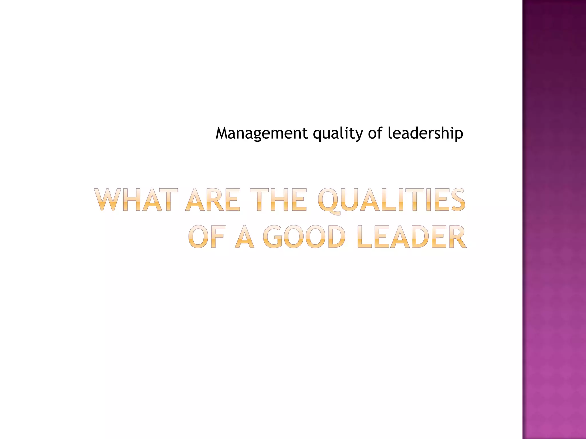 What are the qualities of a good leaderManagement quality of leadership