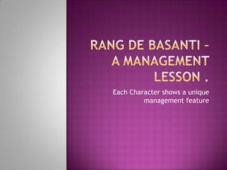 Rang de Basanti – a management lesson . Each Character shows a unique management feature 