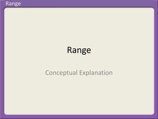 Range
Conceptual Explanation
Range
 