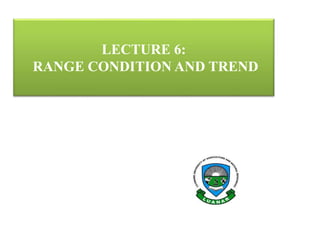 LECTURE 6:
RANGE CONDITION AND TREND
 