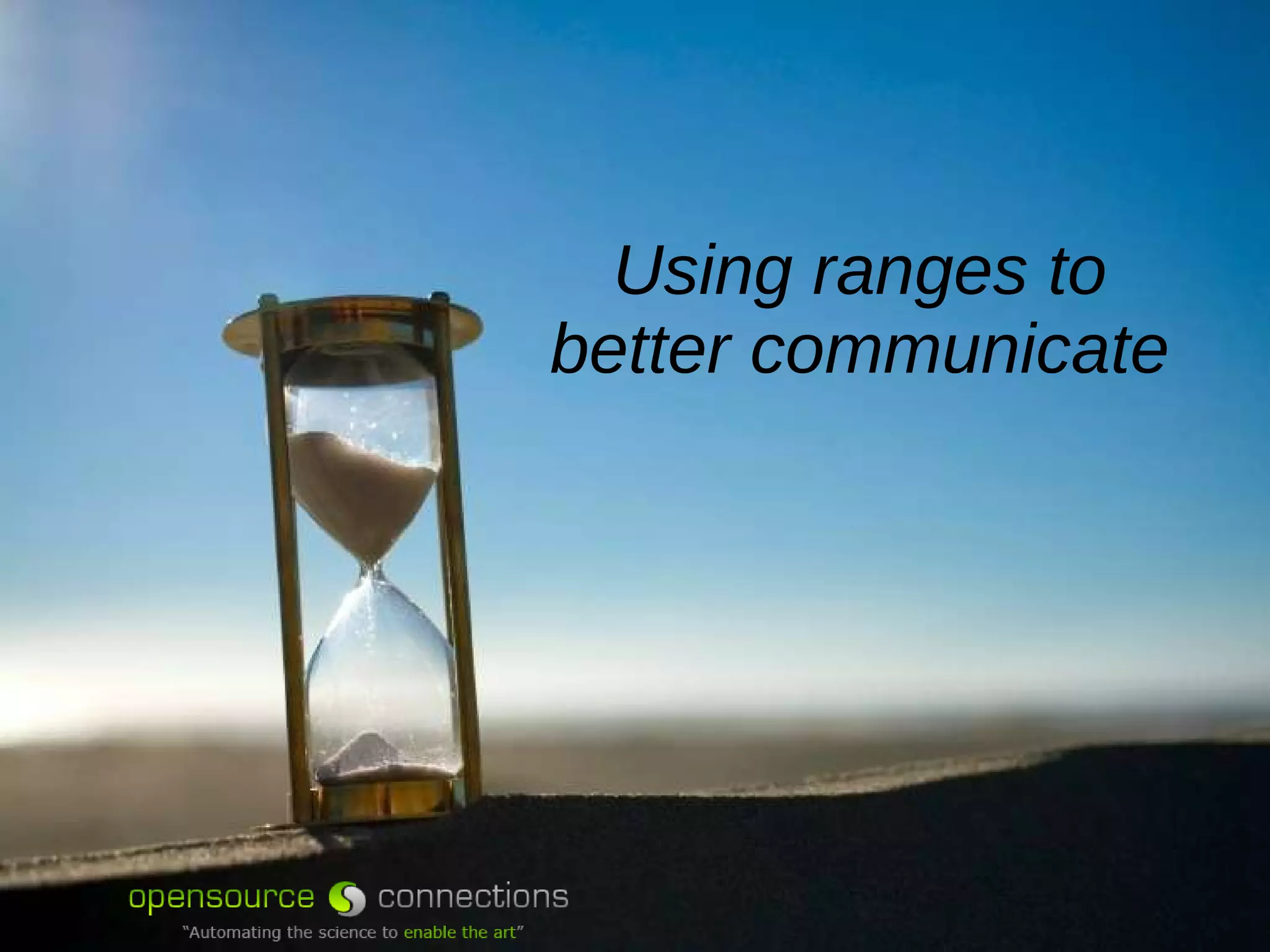 Using ranges to better communicate 