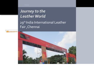 29th
India International Leather
Fair ,Chennai
 http://www.fddiindia.com/
 