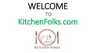 WELCOME
TO
KitchenFolks.com
 