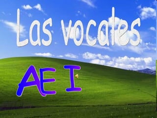 Las vocales A  E  I 