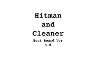 Hitman
and
Cleaner
Beat Board Ver
4.6
 
