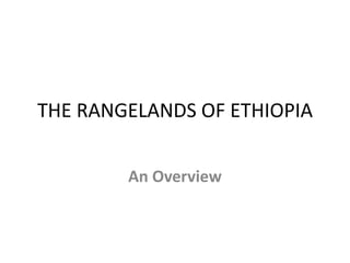 THE RANGELANDS OF ETHIOPIA
An Overview

 