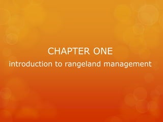 CHAPTER ONE
introduction to rangeland management
 