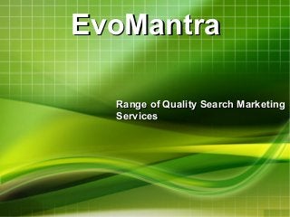 EvoMantra
Range of Quality Search Marketing
Services

 