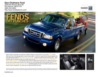 Don Chalmers Ford
2500 Rio Rancho Blvd SE
Rio Rancho, NM 87124
(866) 553-9060                                                                                                                                                                                                                     RANGER
http://www.forddealernm.com/

      now with stability control & side airbags



   FENDS
   OFF PUNCHES




                                                                                                                                                                                               |   Ranger XLT SuperCab 4x2 in Vista Blue with available equipment   |


  Ranger is built to last through every round of use. Whether in Regular or SuperCab form, it rates the full 5 Stars for the
  driver and 4 Stars for the passenger when it comes to frontal impact1 in crash tests conducted by the National Highway Traffic
  Safety Administration (NHTSA). New front-seat side airbags — designed to provide head and chest protection — along
  with dual-stage front airbags, play major roles. Another major new add: Class-exclusive AdvanceTrac® with RSC®
  (Roll Stability Control TM) 2 is the only brake-based electronic stability control system that uses a dedicated, gyroscopic
  roll-rate sensor to monitor vehicle motion at least 100 times per second. Working with the Anti-lock Brake System (ABS),
  All-Speed Traction Control and yaw control, it automatically applies the brakes and modifies engine power to help
  keep all 4 wheels firmly planted.2 The safety scales are tipped decidedly in your favor.

  1
      Star ratings are part of the U.S. Department of Transportation’s Safercar.gov program (www.safercar.gov). 2Remember that even advanced technology cannot overcome the laws of
      physics. It’s always possible to lose control of a vehicle due to inappropriate driver input for the conditions. For more information on AdvanceTrac with RSC, visit fordvehicles.com.


fordvehicles.com
 