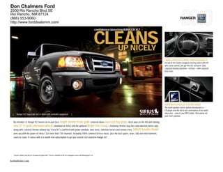 Don Chalmers Ford
2500 Rio Rancho Blvd SE
Rio Rancho, NM 87124
(866) 553-9060                                                                                                                                                                    RANGER
http://www.forddealernm.com/

                                                                                                                              confidence-boosting RANGER XLT



                                                                                                                              CLEANS
                                                                                                                                UP NICELY
                                                                                                                                                               CABIN LOADED WITH MORE THAN ERGONOMICS
                                                                                                                                                               On top of the leather-wrapped steering wheel with tilt
                                                                                                                                                               and cruise control, you get this XLT exclusive: fully
                                                                                                                                                               carpeted flooring matched — in front — with carpeted
                                                                                                                                                               floor mats.




                                                                                                                                                               AUDIO WITH A PLUG ’N’ PLAY MP3 MODE
                                                                                                                                                               The multi-speaker stereo system incorporates a
                                                                                                                                                               CD player and the all-in-one convenience of an audio
  |      Ranger XLT SuperCab 4x2 in Silver with available equipment                       |                                                                    input jack — plug in your MP3 player, then pump out
                                                                                                                                                               your entire jukebox.

  No mistakin’ it. Ranger XLT boasts an in-your-face, bright chrome H-bar grille centered above oversized fog lamps. Deck yours to the hilt with shining
  new 15" 5-spoke aluminum wheels (standard on 4x4s) and the optional Bright Trim Group — featuring chrome step bars and sideview mirror caps,
  along with a wicked chrome exhaust tip.1 Every XLT is outfitted with power windows, door locks, sideview mirrors and remote entry. SIRIUS Satellite Radio2
  arms you with the power of choice: Get more than 130 channels, including 100% commercial-free music, plus the best sports, news, talk and entertainment,
  coast-to-coast. It comes with a 6-month trial subscription to get you started. Get stoked in Ranger XLT.




  1
      Chrome exhaust tip only for V6-powered SuperCabs. 2Service available in the 48 contiguous states and Washington, D.C.


fordvehicles.com
 