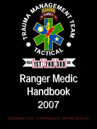 Ranger MedicRanger Medic
HandbookHandbook
20072007
DOMINATUS COMMINUS REMEMDIUM
 